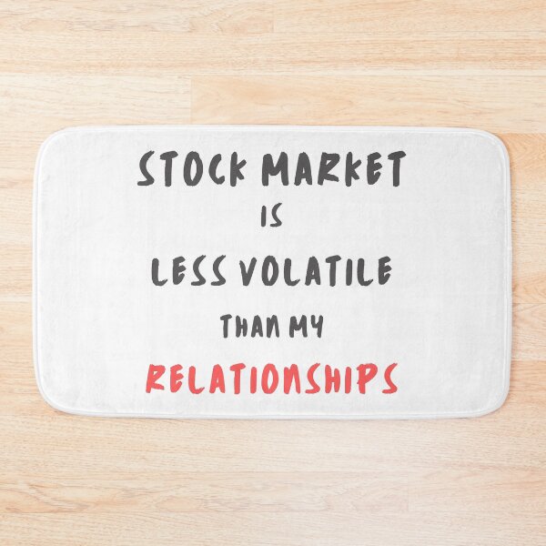 Item preview, Stock market is less volatile than my relationships designed and sold by WallStreet Arts.
