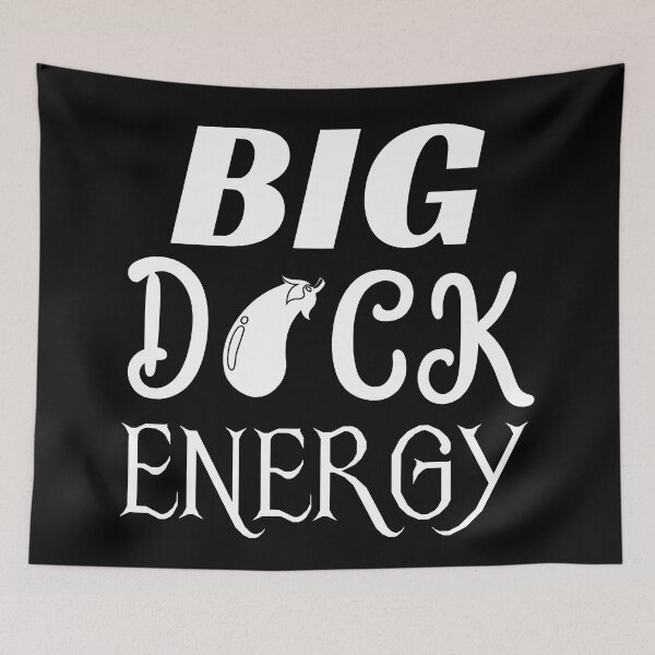 Item preview, Big D*ck Energy designed and sold by Totaldannation.