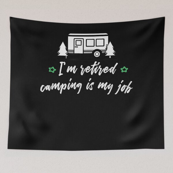 Item preview, I'm retired Camping is my Job - Camping Is My Retirement Plan designed and sold by begin-again.
