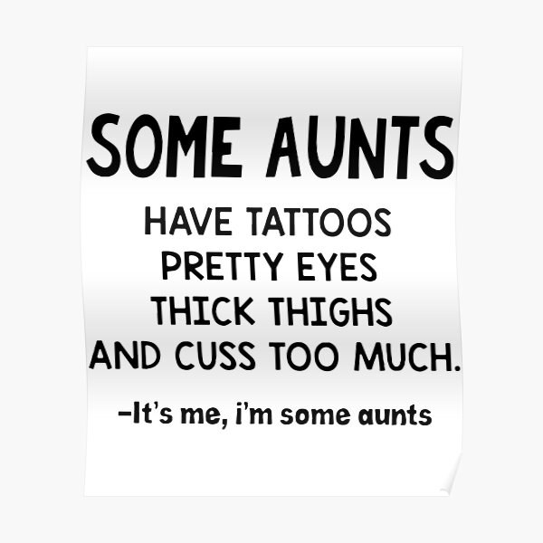 Actm Some Aunts Have Tattoos Pretty Eyes Thick Thighs And Cuss Too Much It S Me I M Some Aunts