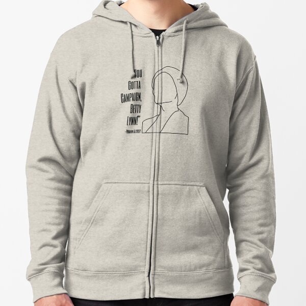 You Gotta Campaign, Betty Lynn! **Proceeds Benefitting BCEFA** Zipped Hoodie