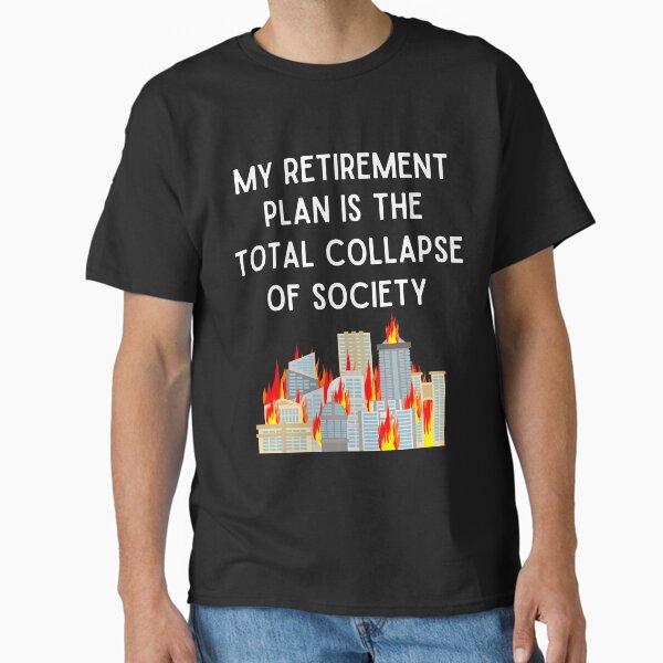 Item preview, My Retirement Plan is The Total Collapse of Society designed and sold by MeaganMoo.