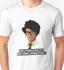Maurice Moss - You think this is a motherflipping joke? Unisex T-Shirt