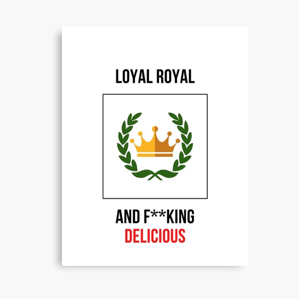 Loyal royal and f**king delicious Leinwanddruck