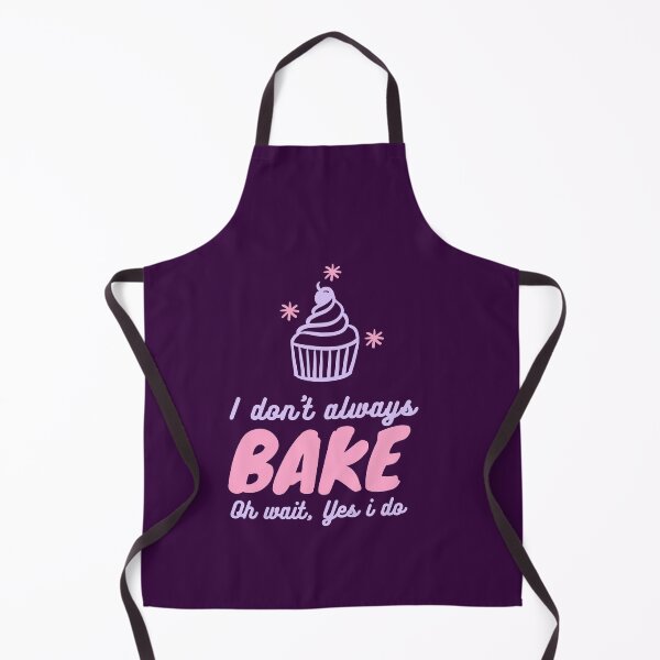 Item preview, I dont always bake Oh wait, Yes i do designed and sold by gpsapparel.