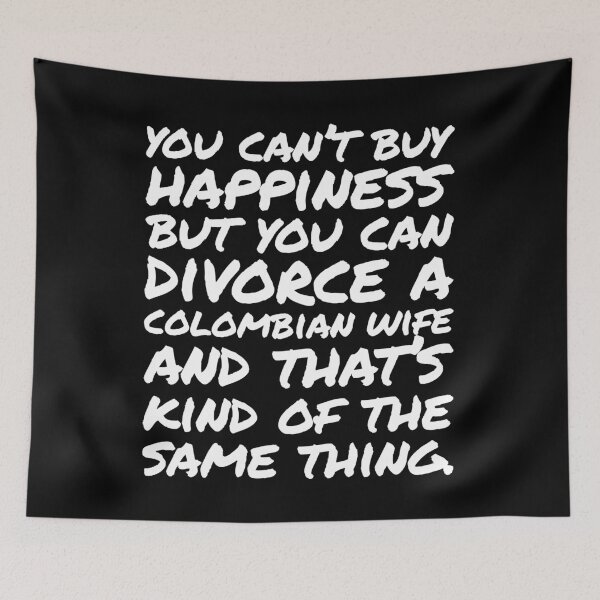 Item preview, You cant buy happiness but you can divorce a Colombian Wife designed and sold by elhefe.