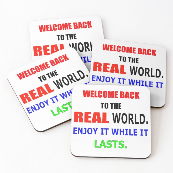 Item preview, Welcome Back to the Real World! Enjoy it While it Lasts. designed and sold by Thomas J Herring Studio.