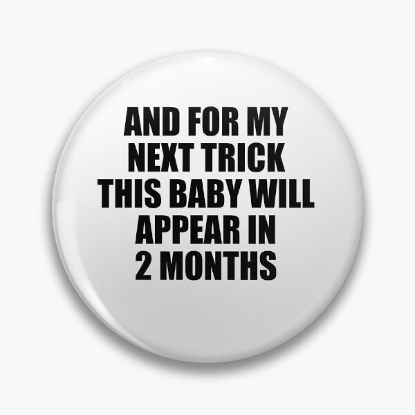 Item preview, And For My Next Trick This Baby Will Appear in Two Months designed and sold by TJHstudio.