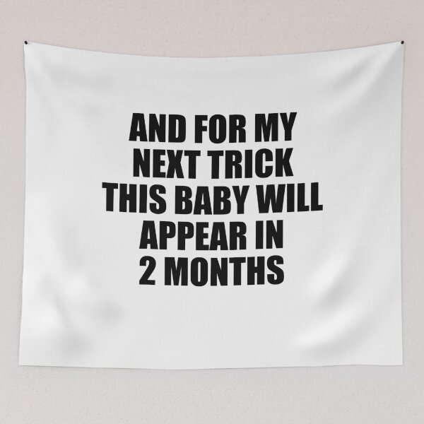 Item preview, And For My Next Trick This Baby Will Appear in Two Months designed and sold by TJHstudio.