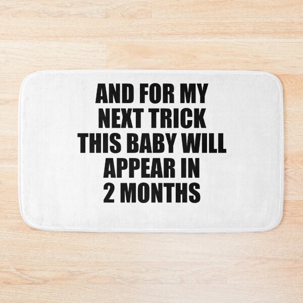Item preview, And For My Next Trick This Baby Will Appear in Two Months designed and sold by TJHstudio.