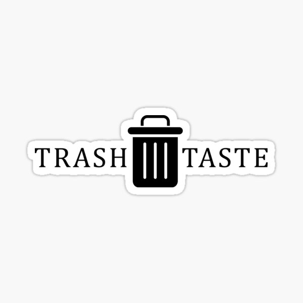 "Trash taste sticker" Sticker for Sale by LKdesign99 Redbubble