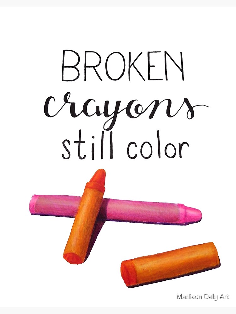 "Broken Crayons Still Color" Poster for Sale by dalymadison25 Redbubble