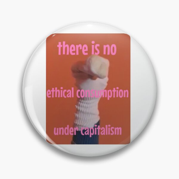 Item preview, There Is No Ethical Consumption Under Capitalism designed and sold by wholesquad.