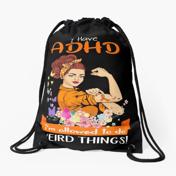 I Have ADHD I'm Allowed To Do Weird Things Drawstring Bag