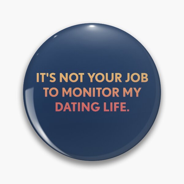 Item preview, Its not your job to monitor my dating life designed and sold by designdroplet.