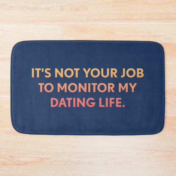 Item preview, Its not your job to monitor my dating life designed and sold by designdroplet.