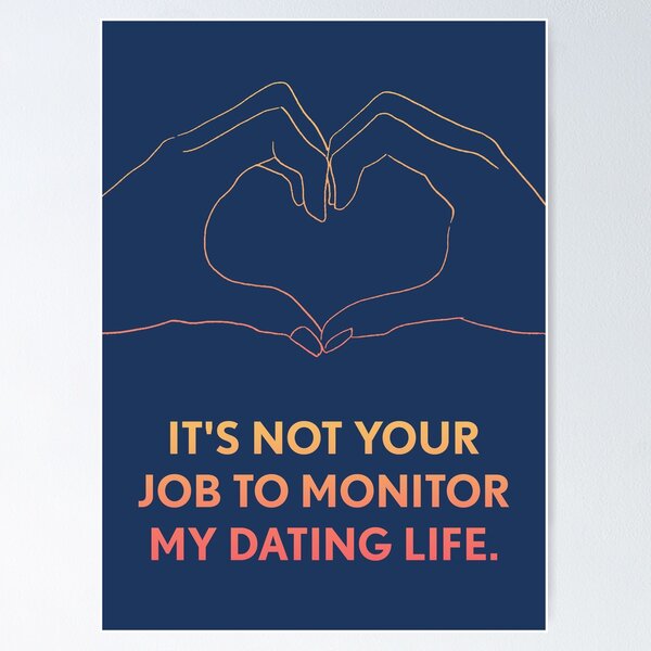 Item preview, Its not your job to monitor my dating life designed and sold by designdroplet.