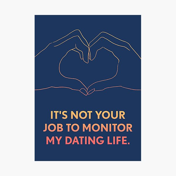 Item preview, Its not your job to monitor my dating life designed and sold by designdroplet.