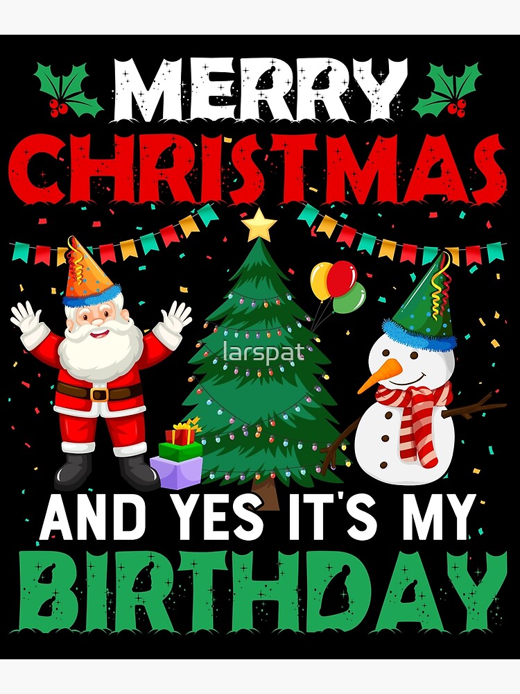 Merry Christmas And Yes It's My Birthday Funny B-Day | Poster