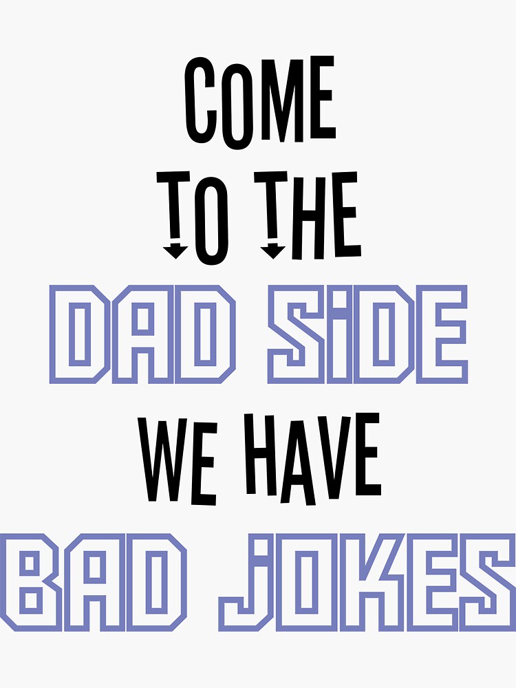 "come To The Dad Side We Have Bad Jokes, Funny Dad Shirt, Cool Father ...