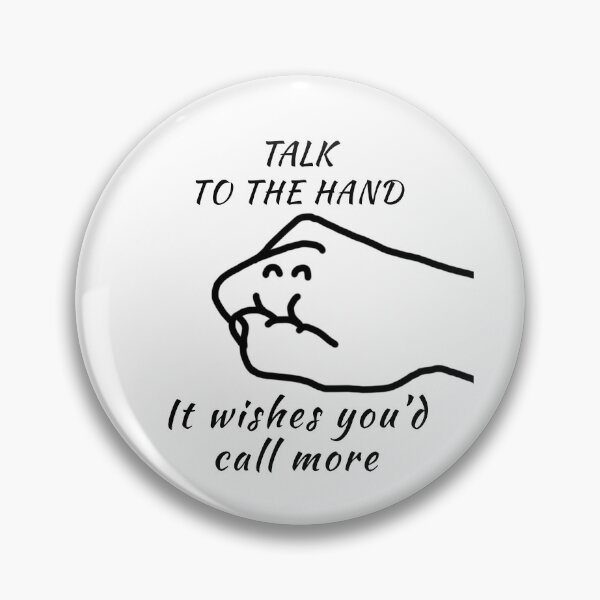 Item preview, Talk to the Hand (It Wishes You'd Call More) designed and sold by Kangavark.