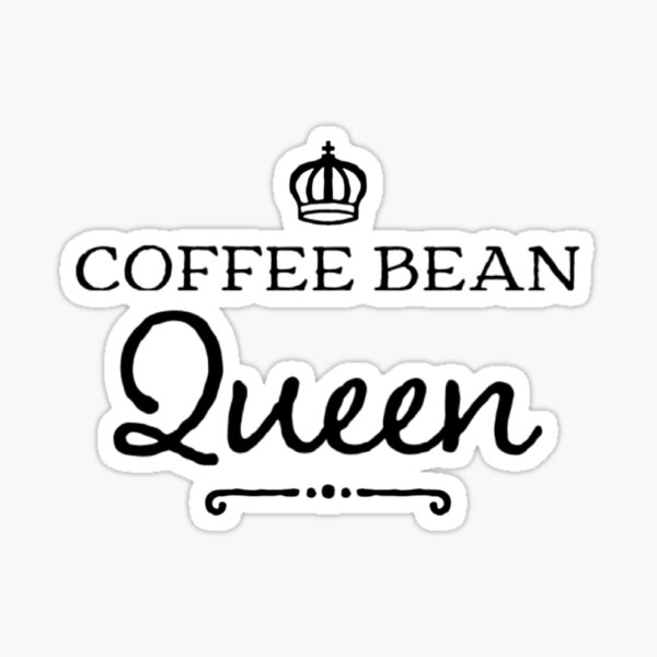 "Coffee Bean Queen" Sticker for Sale by carshannon Redbubble