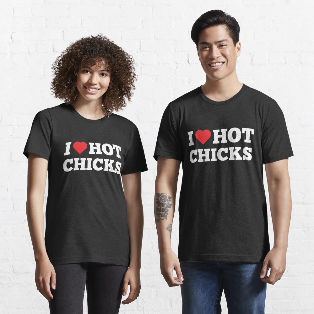 I Love Hot Chicks I Heart Hot Moms Funny Shirt