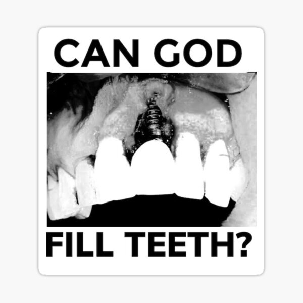 "Can God Fill Teeth?" Sticker for Sale by Aj510 Redbubble