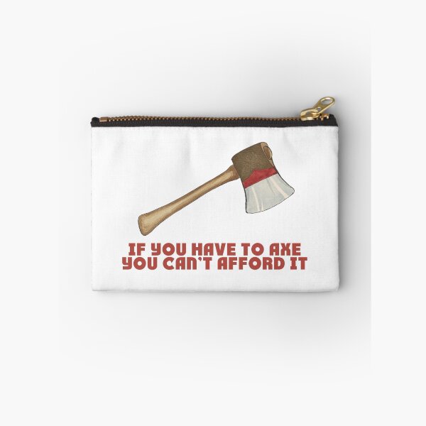 Item preview, If You Have to Axe, You Can't Afford It designed and sold by alexp01.
