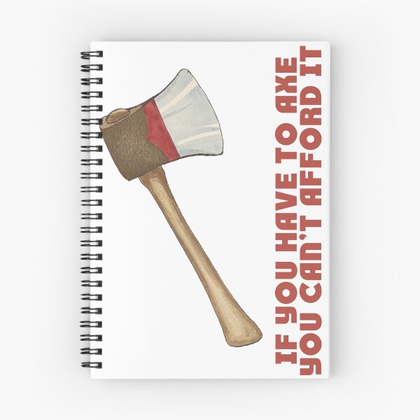Item preview, If You Have to Axe, You Can't Afford It designed and sold by alexp01.