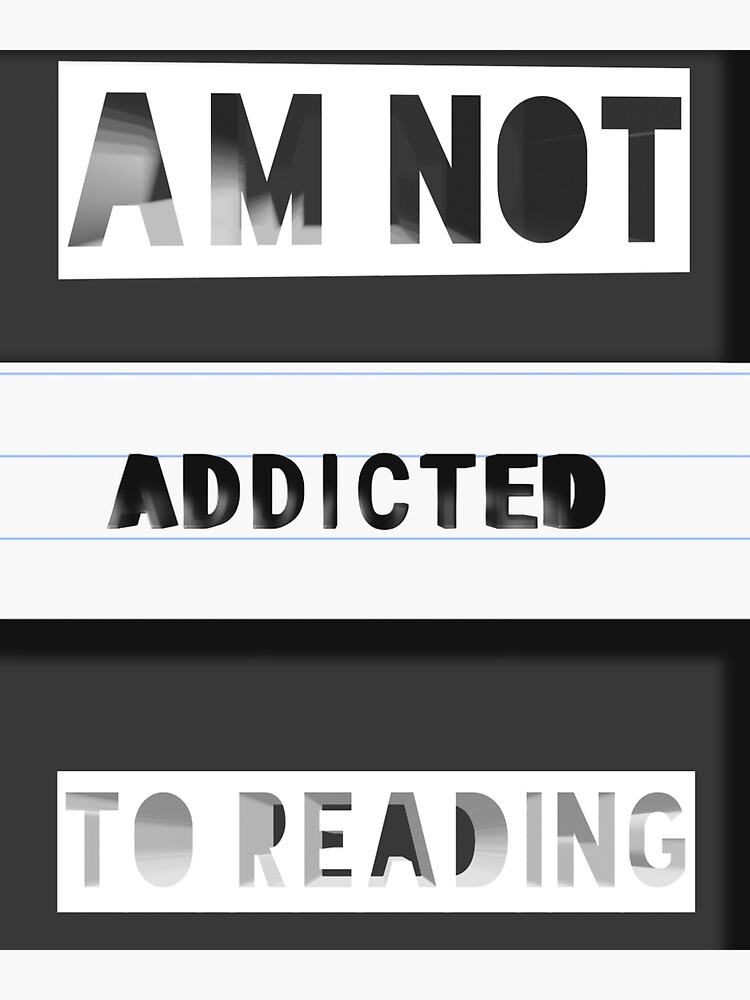 am-not-addicted-to-reading-let-me-just-finish-the-next-page-poster-by