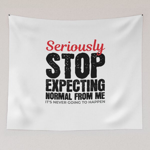 Item preview, Stop Expecting Normal From Me Never Going to Happen designed and sold by Maria Garcia.