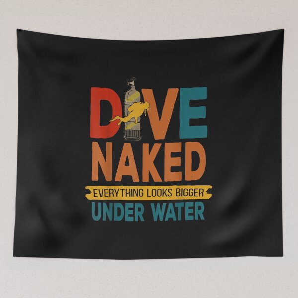 Item preview, Dive Naked Everything Looks Bigger Under Water, Diving,Scuba designed and sold by Liefke12441.