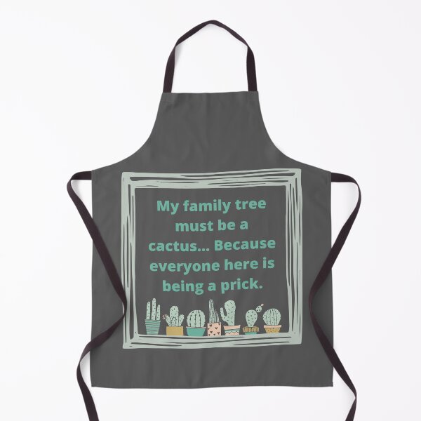 Item preview, My Family Tree Must Be a Cactus, Because Everyone Here is Being a Prick designed and sold by justjen86.