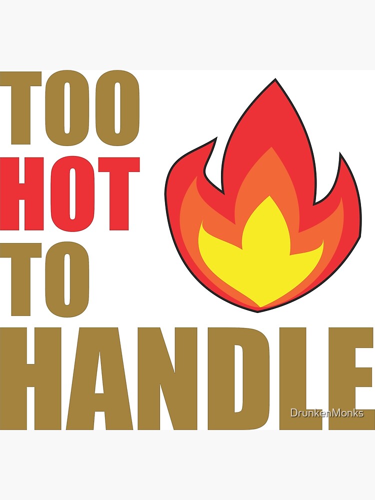 too-hot-to-handle-poster-for-sale-by-drunkenmonks-redbubble