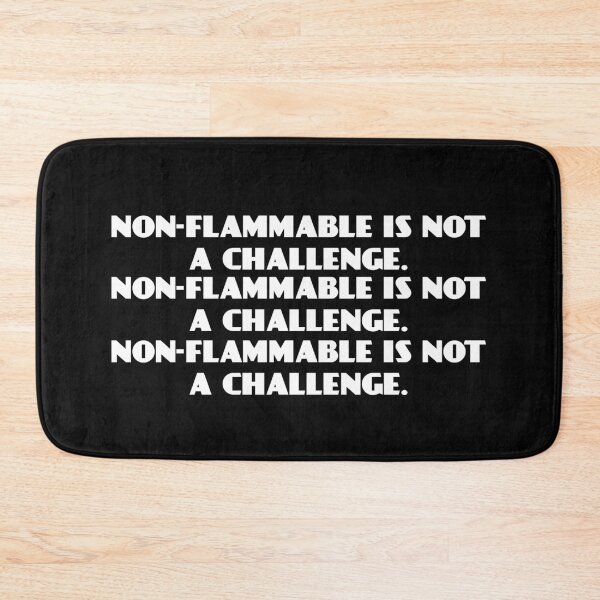 Item preview, NON-FLAMMABLE IS NOT A CHALLENGE designed and sold by HumanwreckageRB.