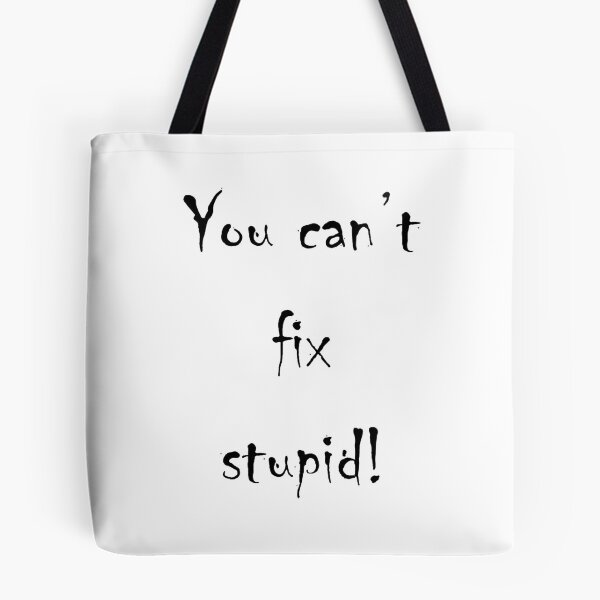 Item preview, You can't fix stupid! designed and sold by diamondg8s.