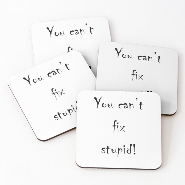 Item preview, You can't fix stupid! designed and sold by diamondg8s.