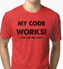 My code works Tri-blend T-Shirt