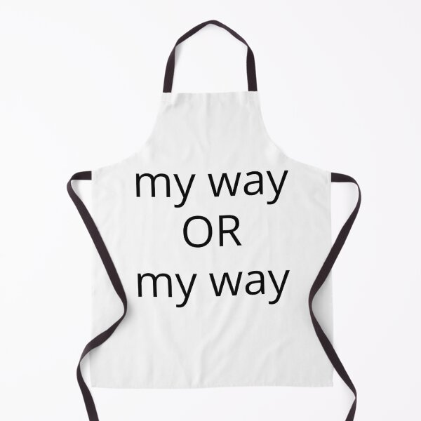 Item preview, My Way Or My Way. There is No Other Way! designed and sold by That Cheeky Tee.
