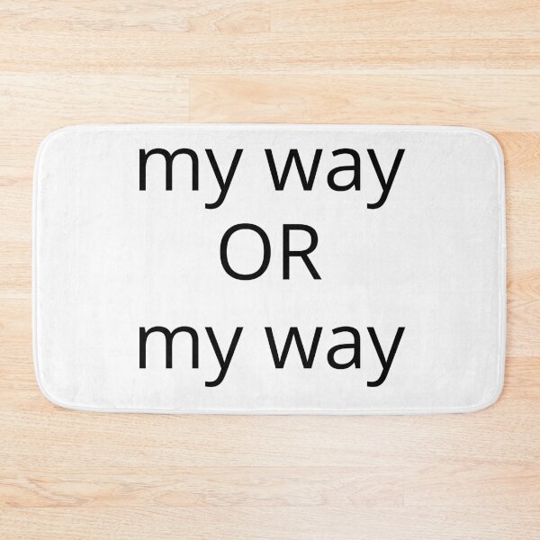 Item preview, My Way Or My Way. There is No Other Way! designed and sold by That Cheeky Tee.