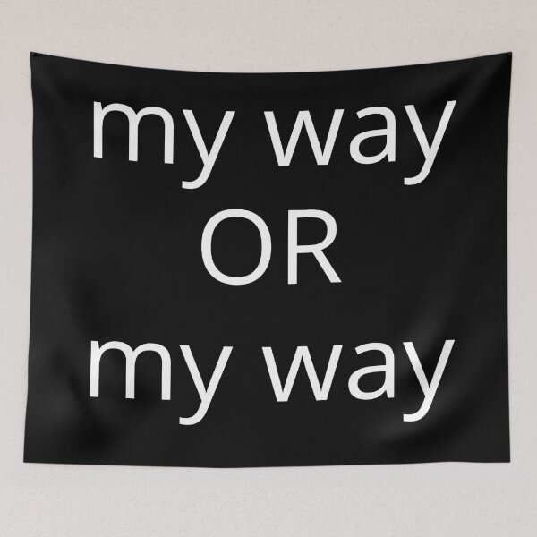 Item preview, My Way Or My Way. There is No Other Way! designed and sold by That Cheeky Tee.