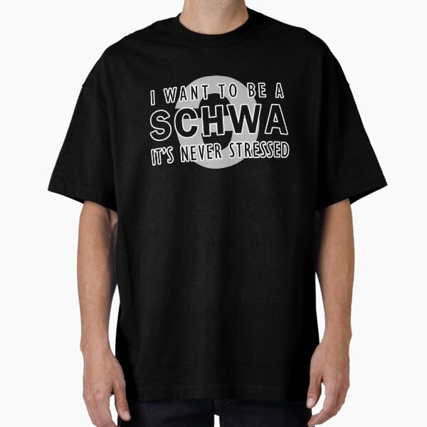 Item preview, I Want to be a Schwa - It's Never Stressed | Linguistics designed and sold by gembers.