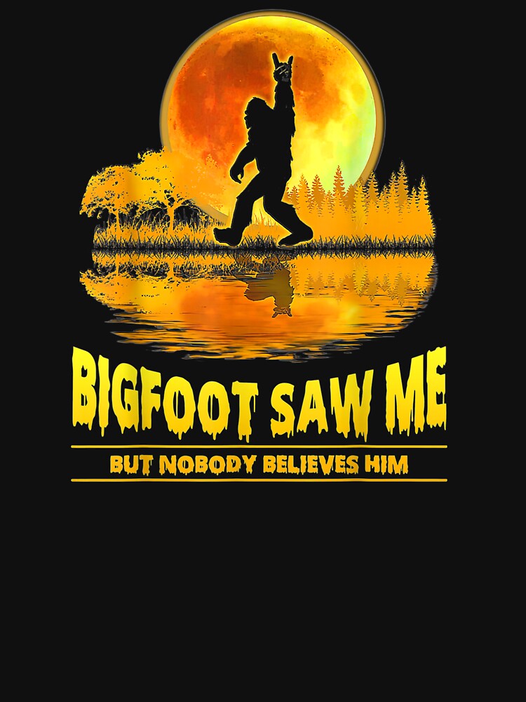 “Bigfoot Saw Me But Nobody Believes Him Bigfoot Night Stroll T-Shirt