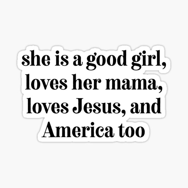 she-is-a-good-girl-she-loves-her-mama-loves-jesus-and-america-too