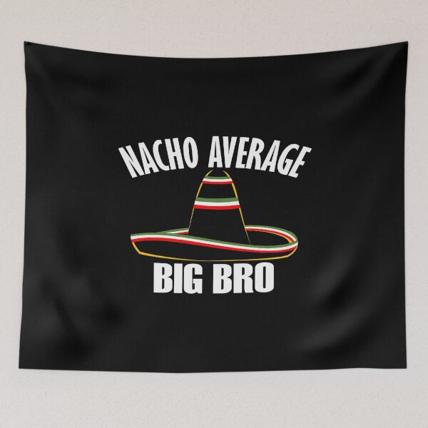 Item preview, Nacho Average Big Bro designed and sold by DukeSTaurus.