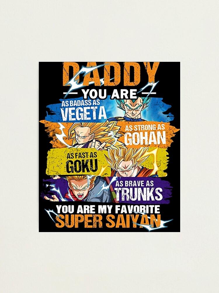 Lámina fotográfica «Eres tan inteligente como Vegeta tan fuerte como Gohan tan rápido como Goku tan valiente como Trunks Eres mi Super Saiyan favorito Feliz día del padre» de Y3rain | Redbubble Lámina fotográfica «Eres tan inteligente como Vegeta tan fuerte como Gohan tan rápido como Goku tan valiente como Trunks Eres mi Super Saiyan favorito Feliz día del padre» de Y3rain | Redbubble