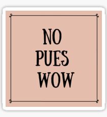 No Pues Wow Sticker