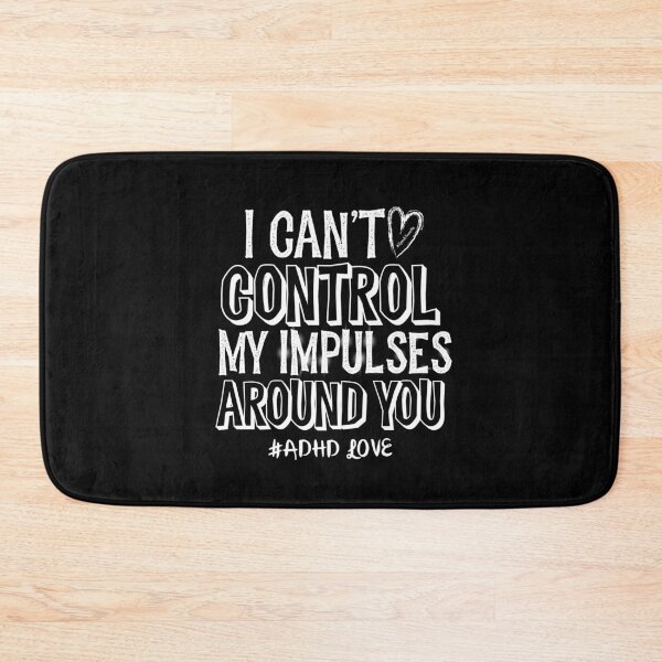Item preview, #ADHD Love - I Can’t Control My Impulses Around You, Attention Deficit Hyperactive Disorder designed and sold by MJDezigns.