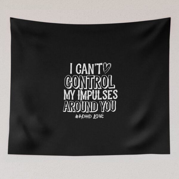 Item preview, #ADHD Love - I Can’t Control My Impulses Around You, Attention Deficit Hyperactive Disorder designed and sold by MJDezigns.